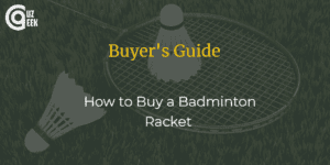 How to Buy a Badminton Racket